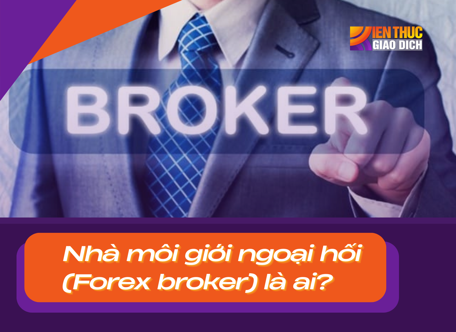 Nhà môi giới ngoại hối (Forex broker) là ai?