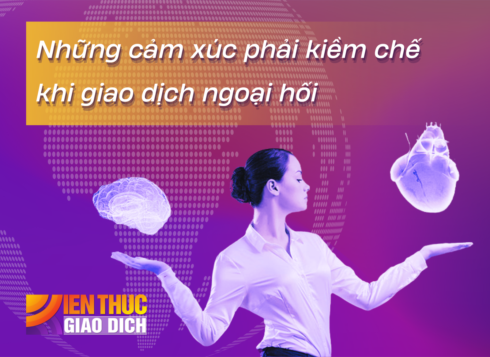 10 cảm xúc phải kiềm chế khi giao dịch ngoại hối