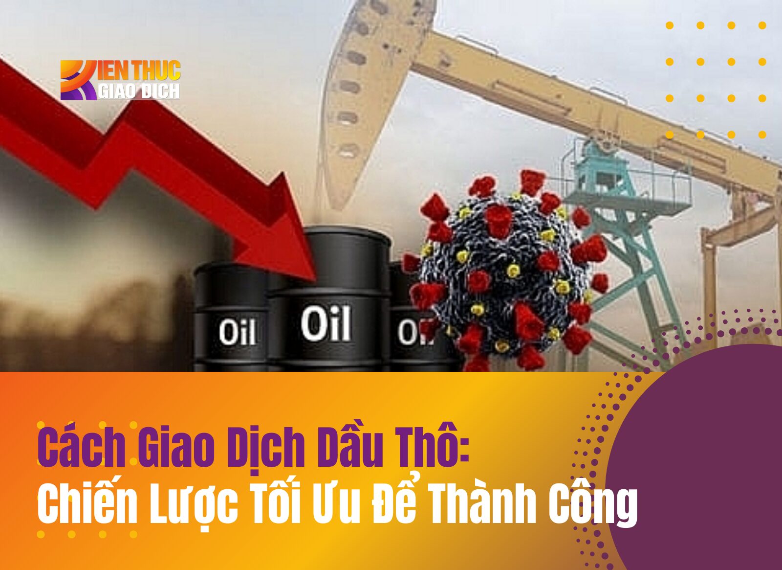 Cách Giao Dịch Dầu Thô: Chiến Lược Tối Ưu Để Thành Công