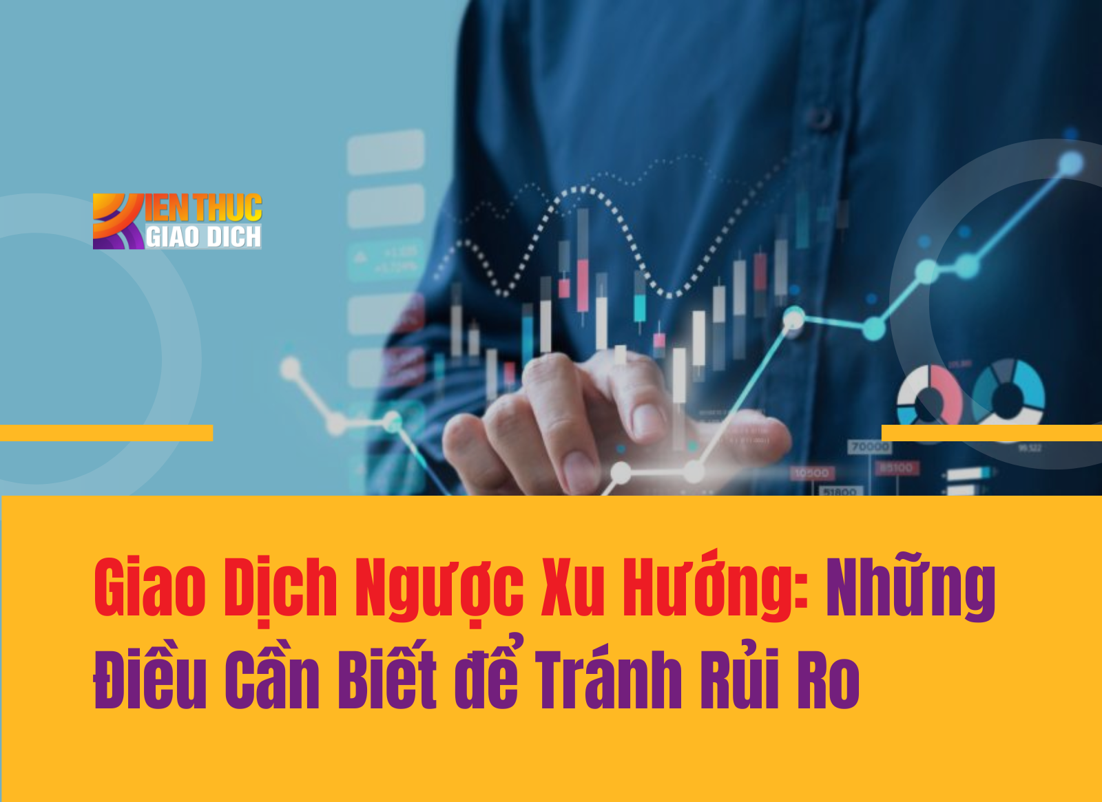 Giao Dịch Ngược Xu Hướng: Những Điều Cần Biết để Tránh Rủi Ro
