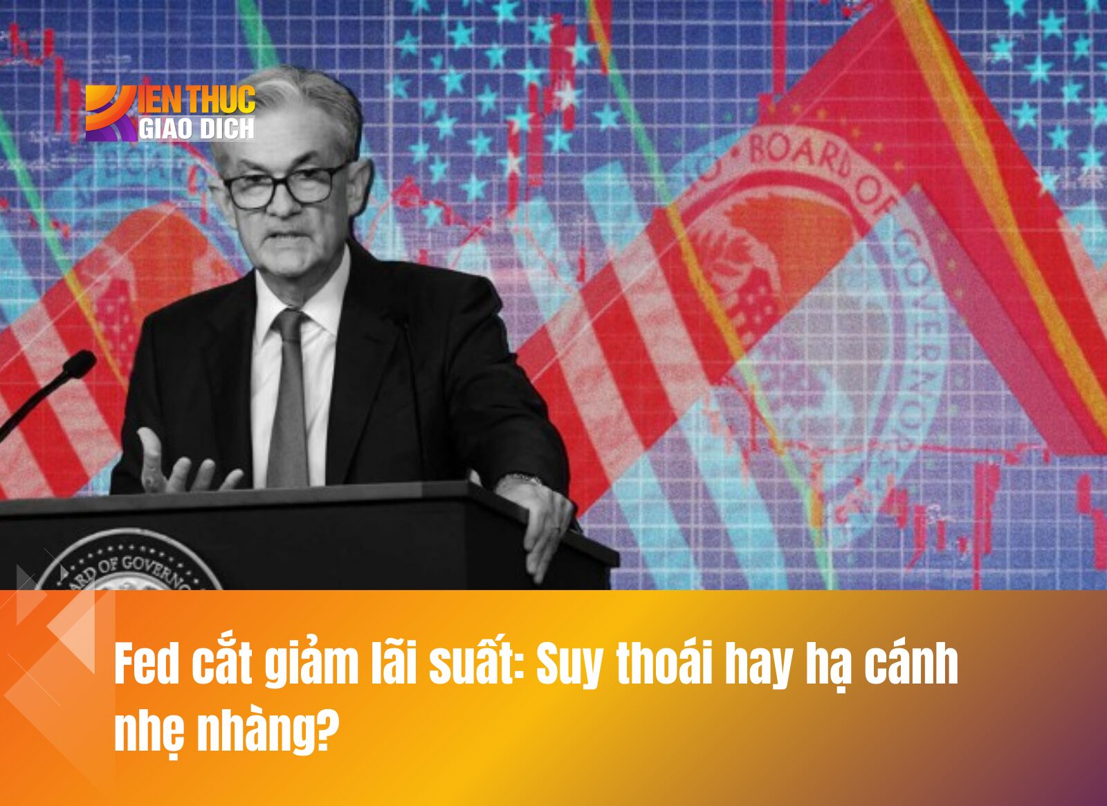 Fed cắt giảm lãi suất: Suy thoái hay hạ cánh nhẹ nhàng?